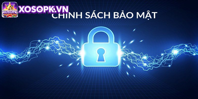 Chính Sách Bảo Mật Xosopk.vn Quy Định Chi Tiết, Rõ ràng